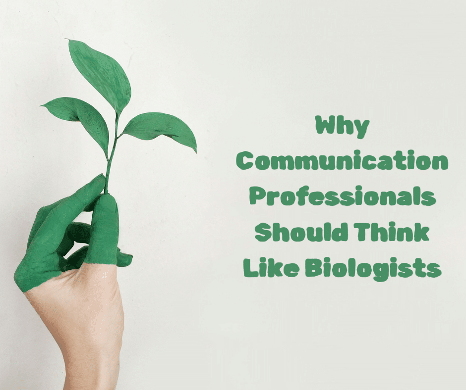 Why Communication Professionals Should Think Like Biologists • CSCE